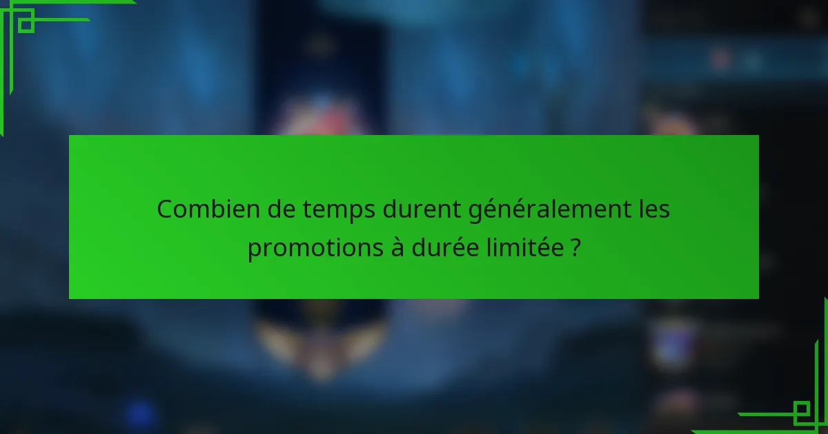 Combien de temps durent généralement les promotions à durée limitée ?
