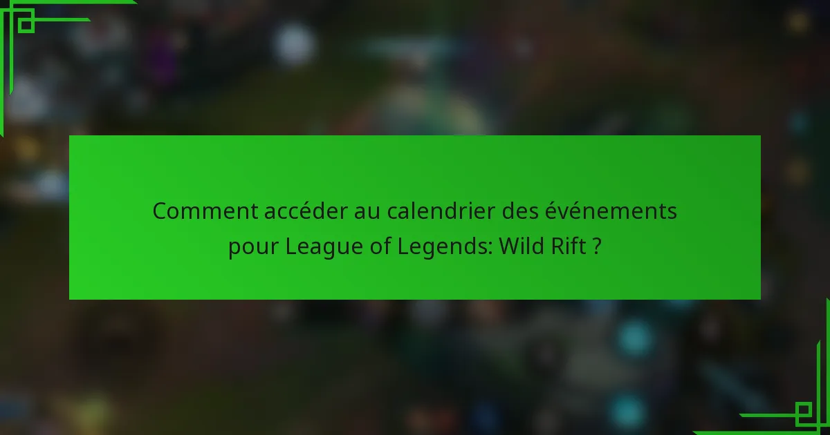 Comment accéder au calendrier des événements pour League of Legends: Wild Rift ?