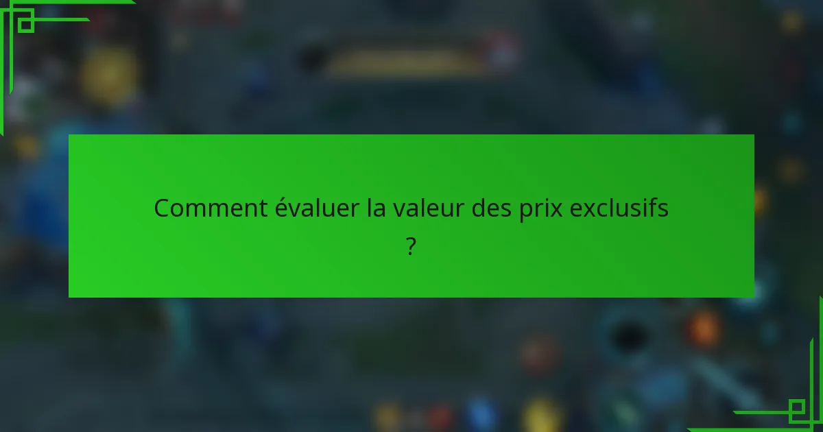 Comment évaluer la valeur des prix exclusifs ?
