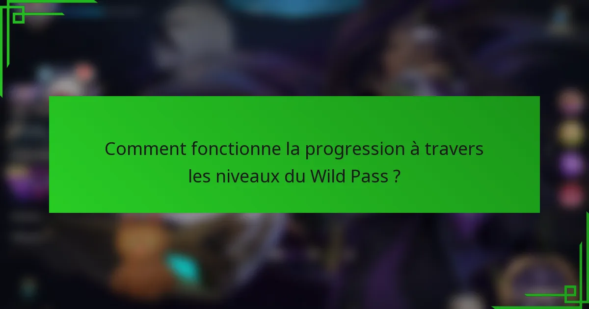 Comment fonctionne la progression à travers les niveaux du Wild Pass ?