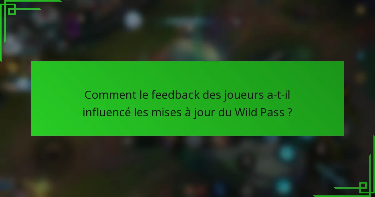 Comment le feedback des joueurs a-t-il influencé les mises à jour du Wild Pass ?