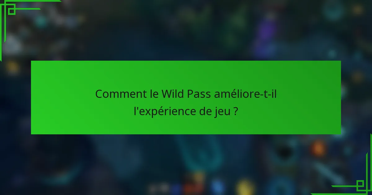 Comment le Wild Pass améliore-t-il l'expérience de jeu ?