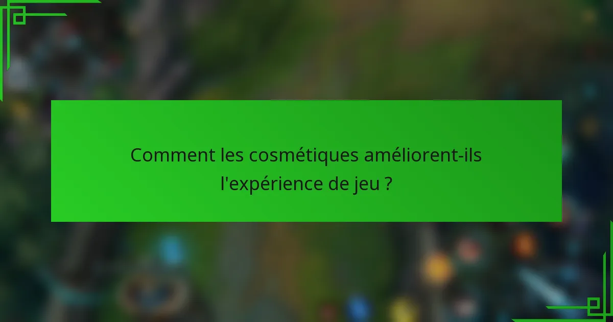 Comment les cosmétiques améliorent-ils l'expérience de jeu ?