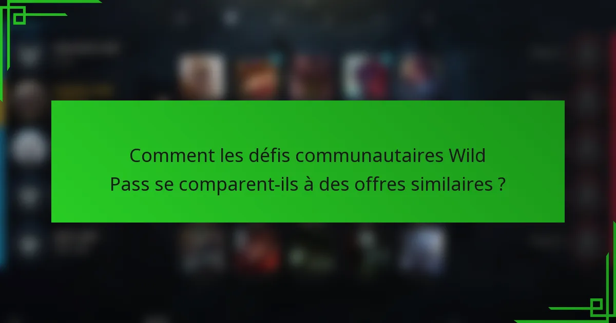 Comment les défis communautaires Wild Pass se comparent-ils à des offres similaires ?