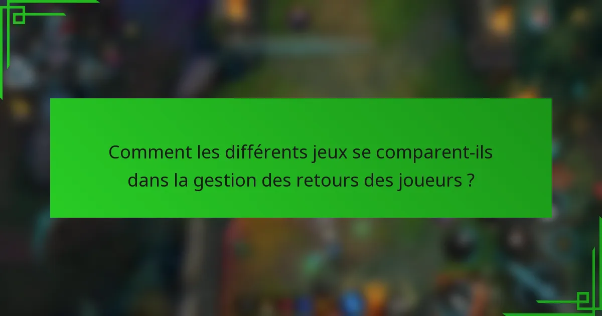 Comment les différents jeux se comparent-ils dans la gestion des retours des joueurs ?