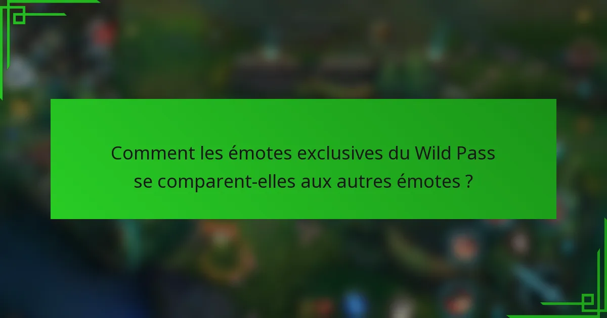 Comment les émotes exclusives du Wild Pass se comparent-elles aux autres émotes ?