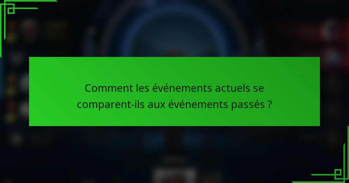 Comment les événements actuels se comparent-ils aux événements passés ?