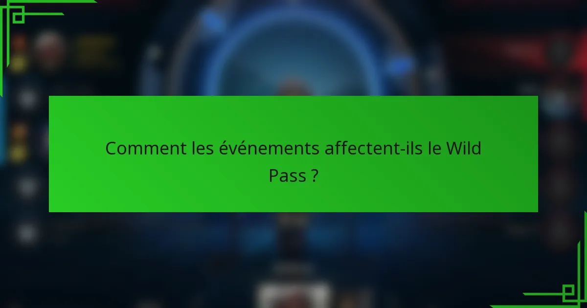 Comment les événements affectent-ils le Wild Pass ?