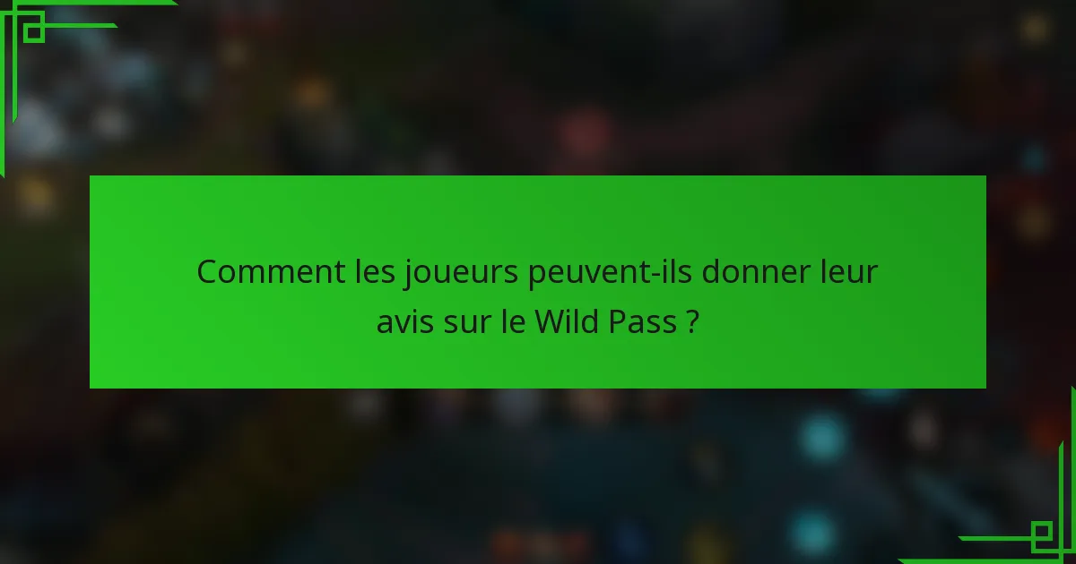 Comment les joueurs peuvent-ils donner leur avis sur le Wild Pass ?