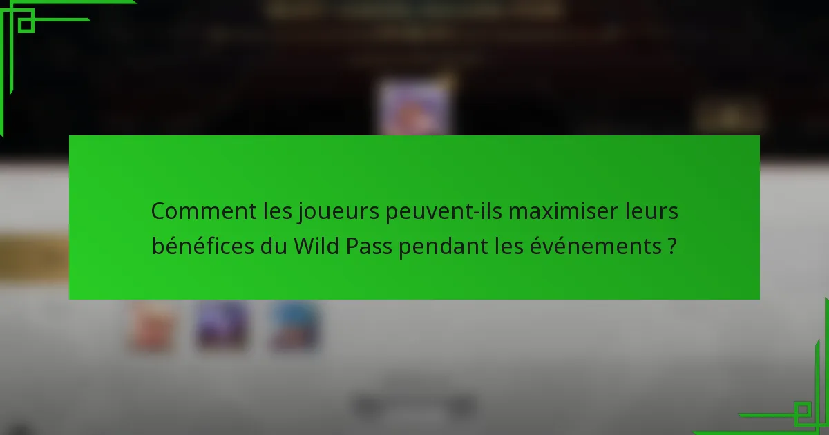 Comment les joueurs peuvent-ils maximiser leurs bénéfices du Wild Pass pendant les événements ?