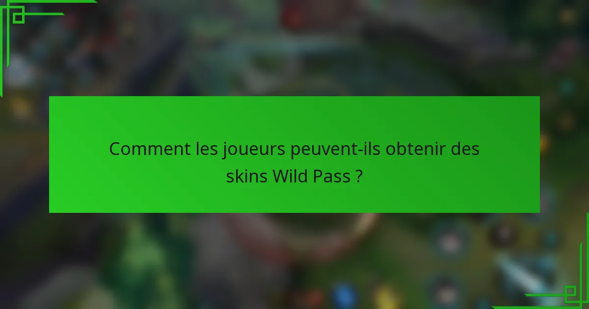 Comment les joueurs peuvent-ils obtenir des skins Wild Pass ?