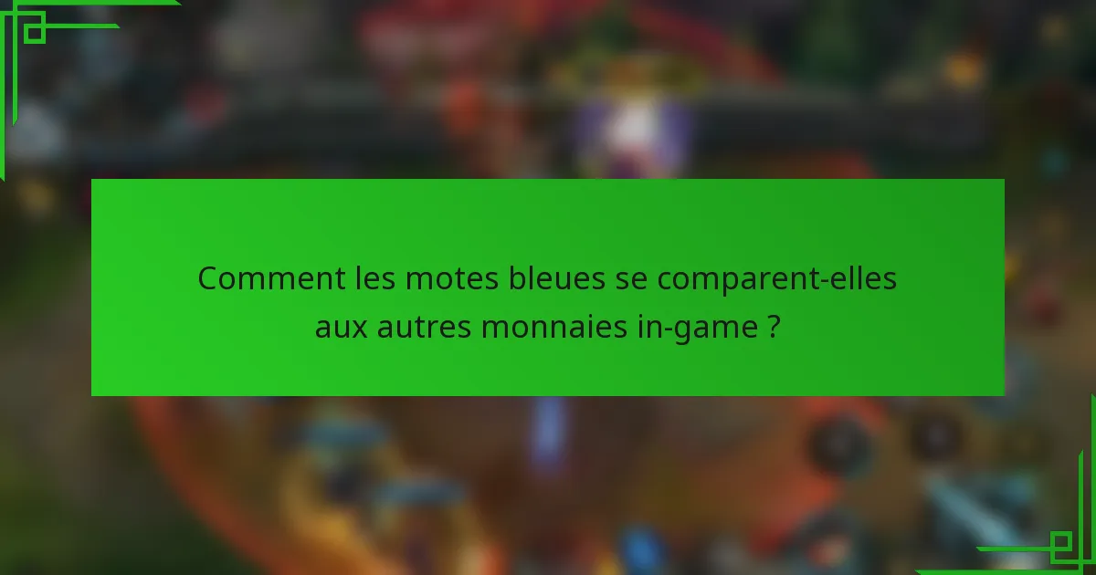 Comment les motes bleues se comparent-elles aux autres monnaies in-game ?