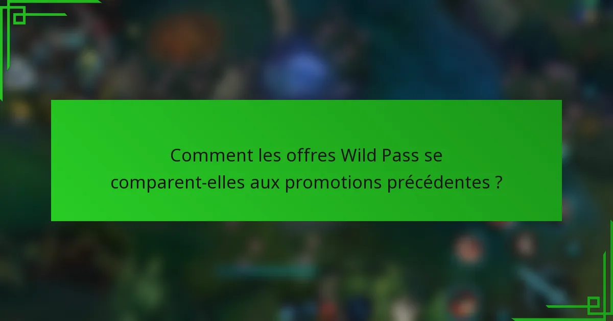 Comment les offres Wild Pass se comparent-elles aux promotions précédentes ?