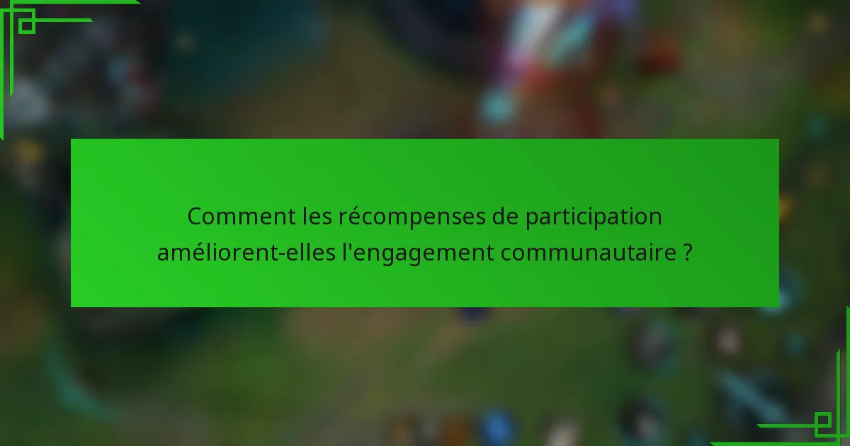 Comment les récompenses de participation améliorent-elles l'engagement communautaire ?