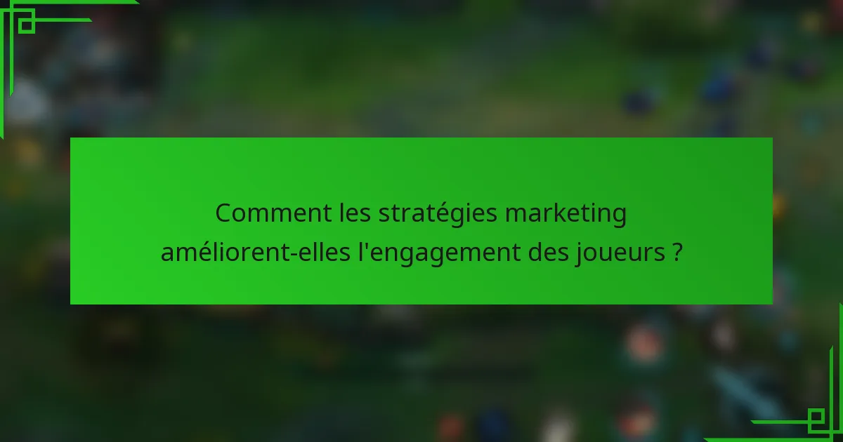 Comment les stratégies marketing améliorent-elles l'engagement des joueurs ?