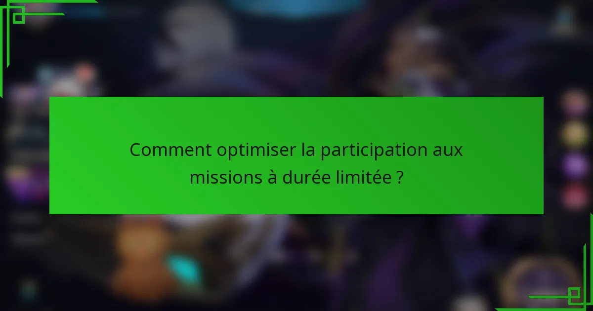 Comment optimiser la participation aux missions à durée limitée ?