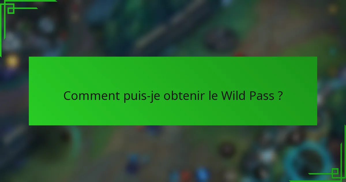 Comment puis-je obtenir le Wild Pass ?