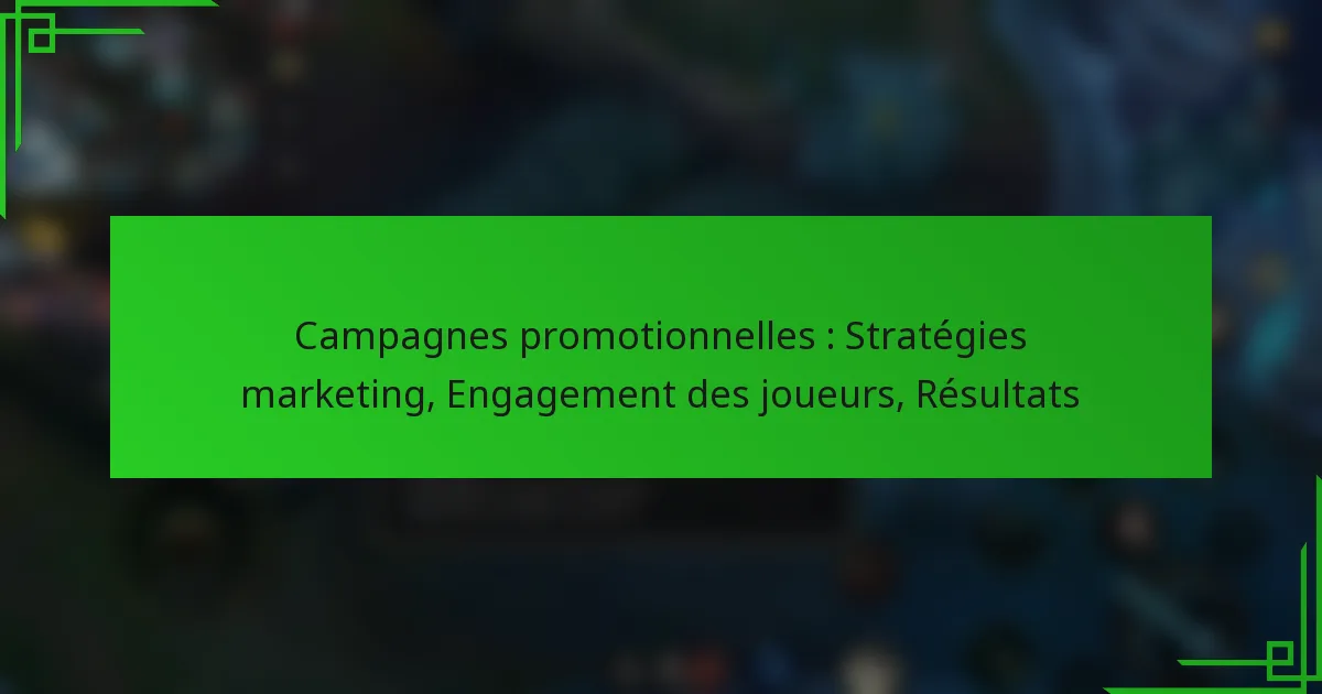 Campagnes promotionnelles : Stratégies marketing, Engagement des joueurs, Résultats