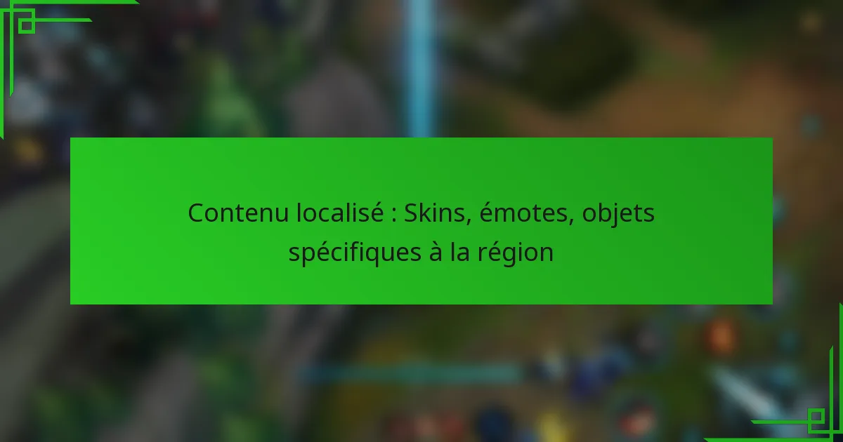 Contenu localisé : Skins, émotes, objets spécifiques à la région