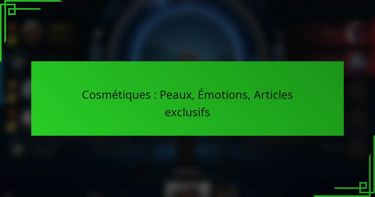 Cosmétiques : Peaux, Émotions, Articles exclusifs