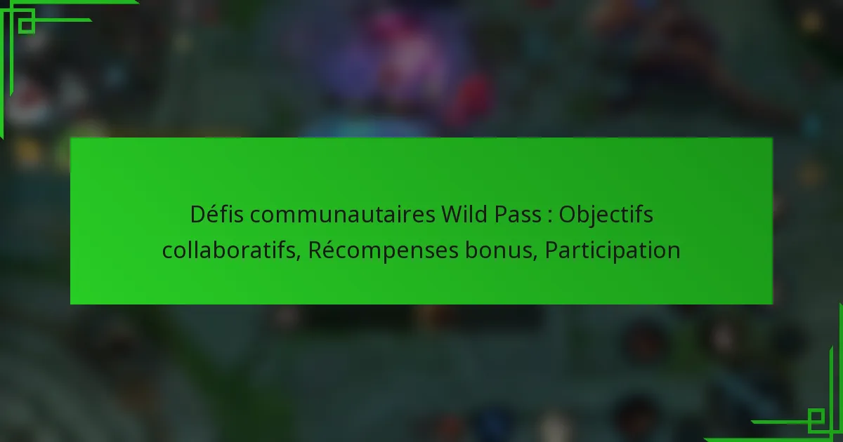 Défis communautaires Wild Pass : Objectifs collaboratifs, Récompenses bonus, Participation