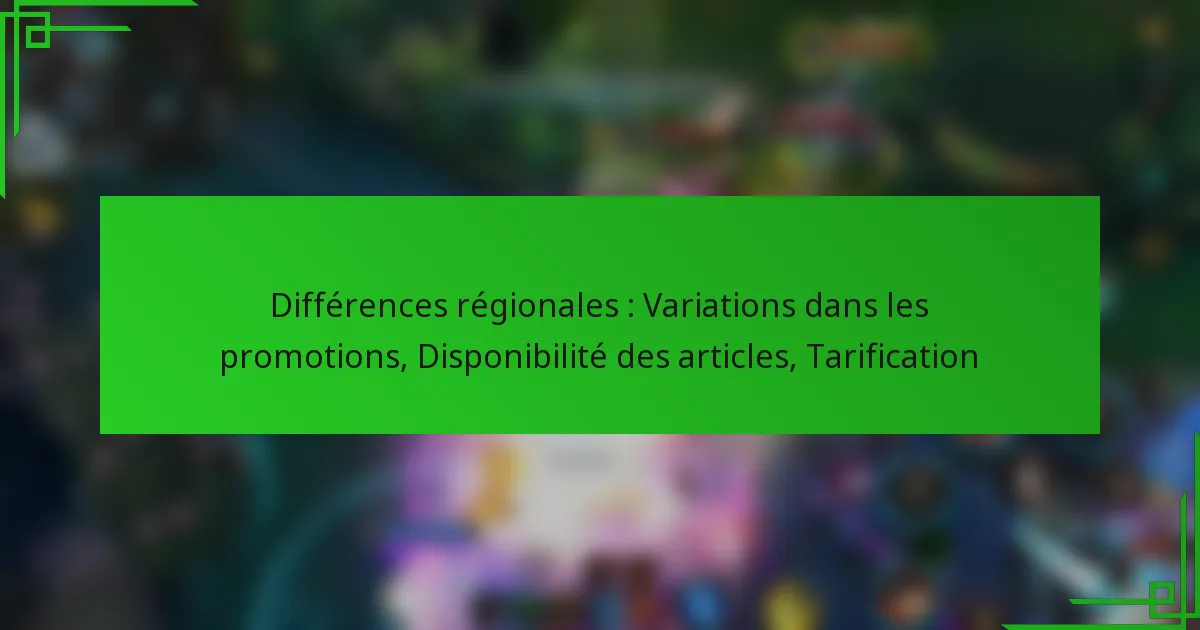Différences régionales : Variations dans les promotions, Disponibilité des articles, Tarification