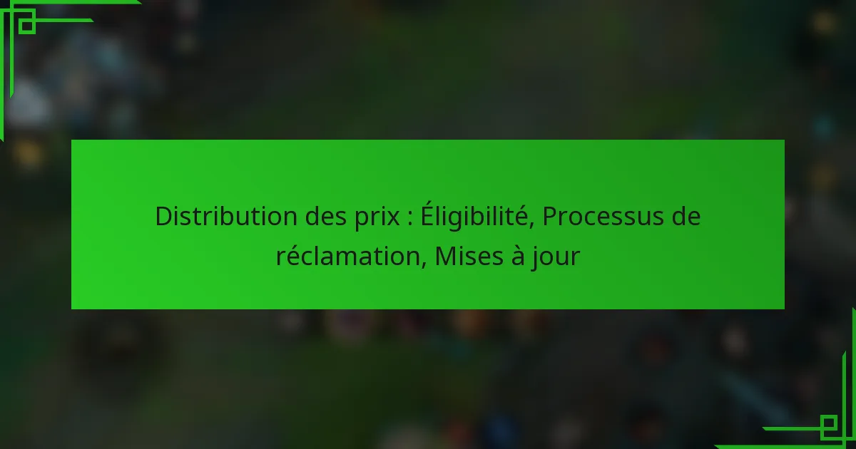 Distribution des prix : Éligibilité, Processus de réclamation, Mises à jour