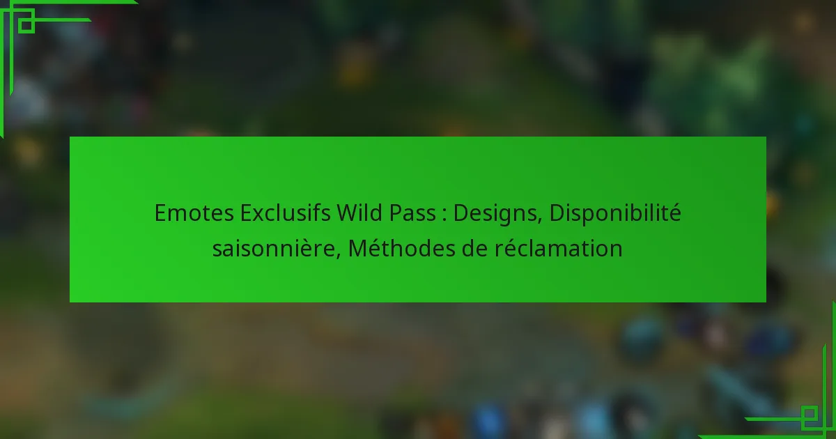 Emotes Exclusifs Wild Pass : Designs, Disponibilité saisonnière, Méthodes de réclamation