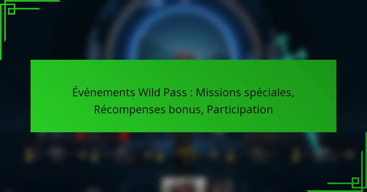 Événements Wild Pass : Missions spéciales, Récompenses bonus, Participation