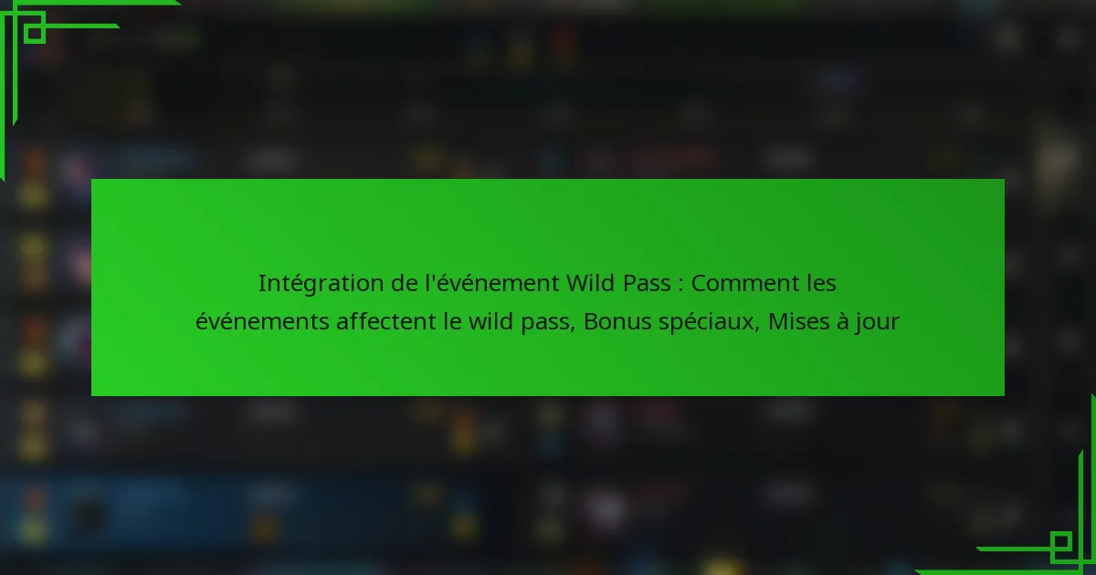 Intégration de l’événement Wild Pass : Comment les événements affectent le wild pass, Bonus spéciaux, Mises à jour