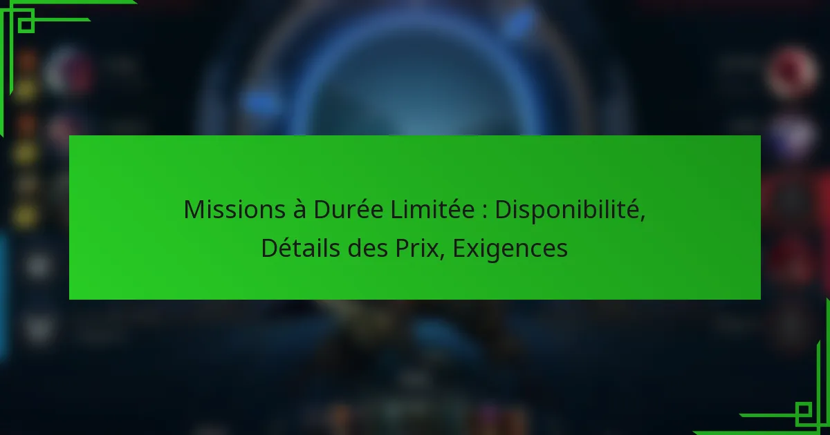 Missions à Durée Limitée : Disponibilité, Détails des Prix, Exigences