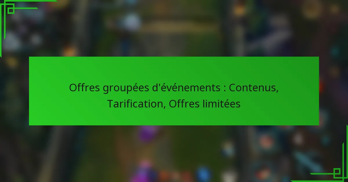 Offres groupées d’événements : Contenus, Tarification, Offres limitées