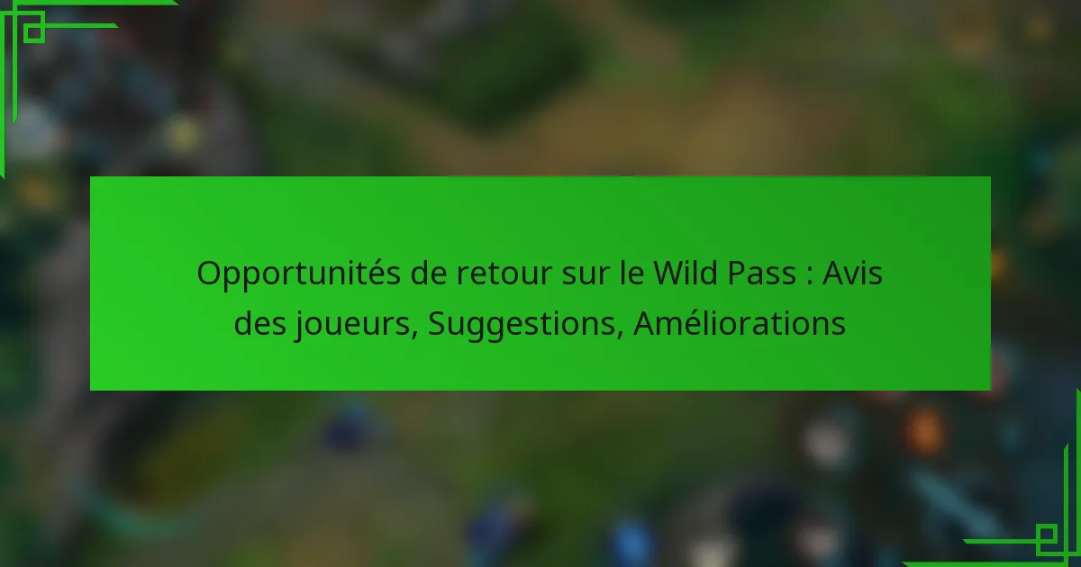 Opportunités de retour sur le Wild Pass : Avis des joueurs, Suggestions, Améliorations