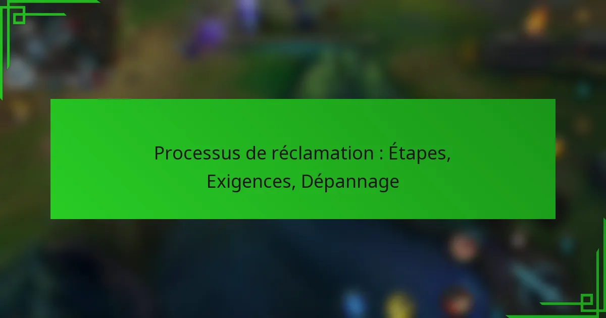 Processus de réclamation : Étapes, Exigences, Dépannage