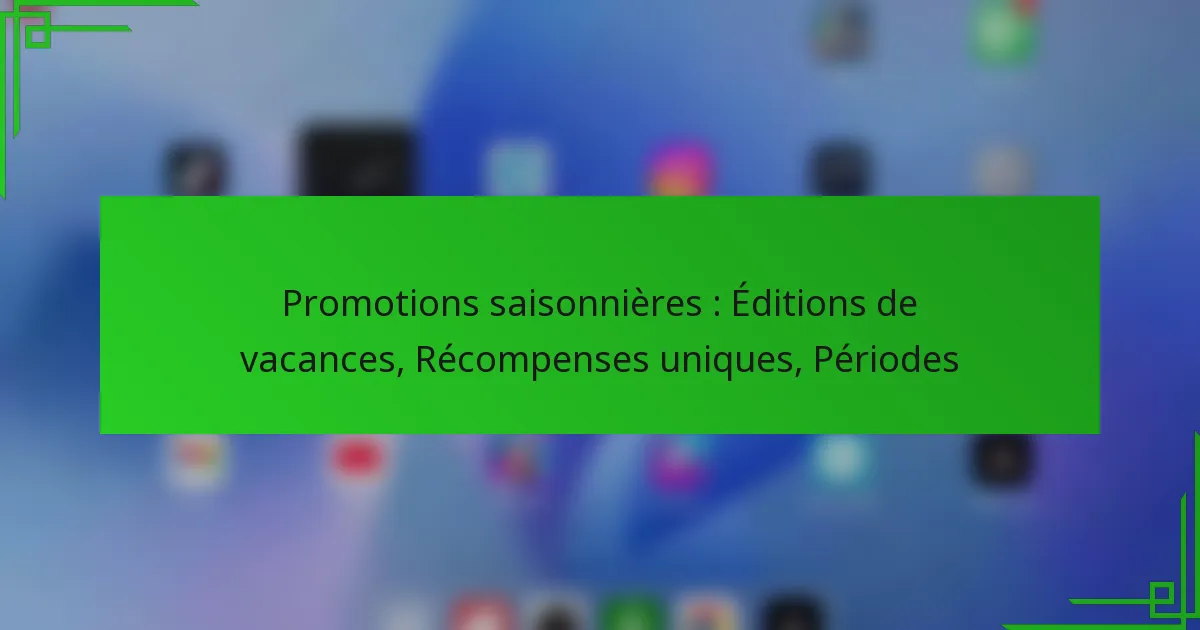 Promotions saisonnières : Éditions de vacances, Récompenses uniques, Périodes