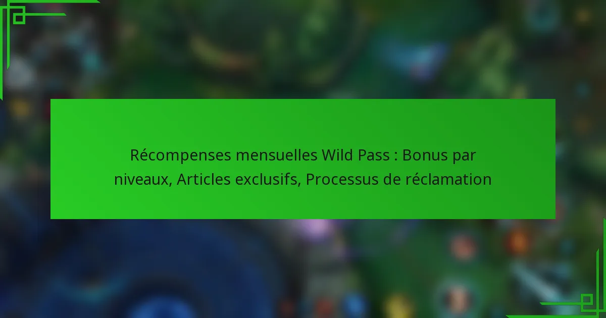Récompenses mensuelles Wild Pass : Bonus par niveaux, Articles exclusifs, Processus de réclamation