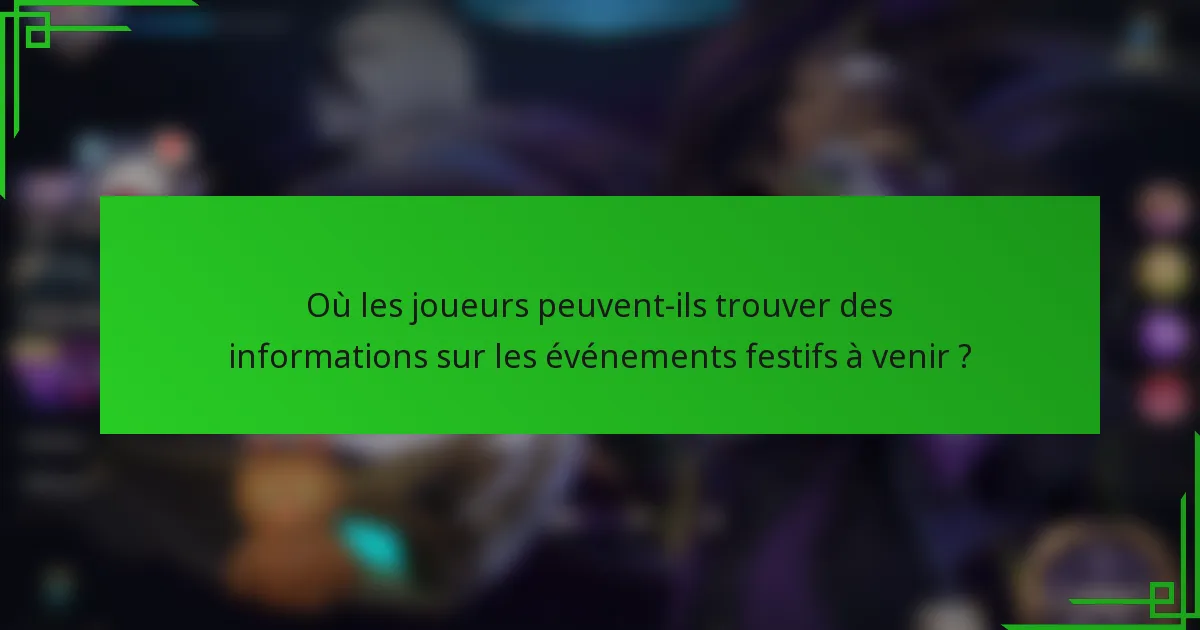 Où les joueurs peuvent-ils trouver des informations sur les événements festifs à venir ?