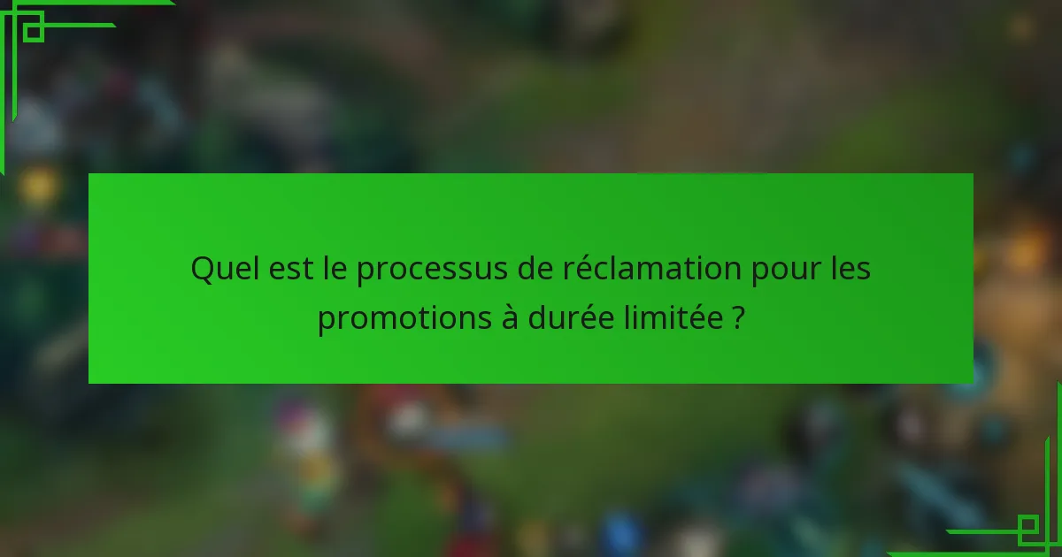 Quel est le processus de réclamation pour les promotions à durée limitée ?