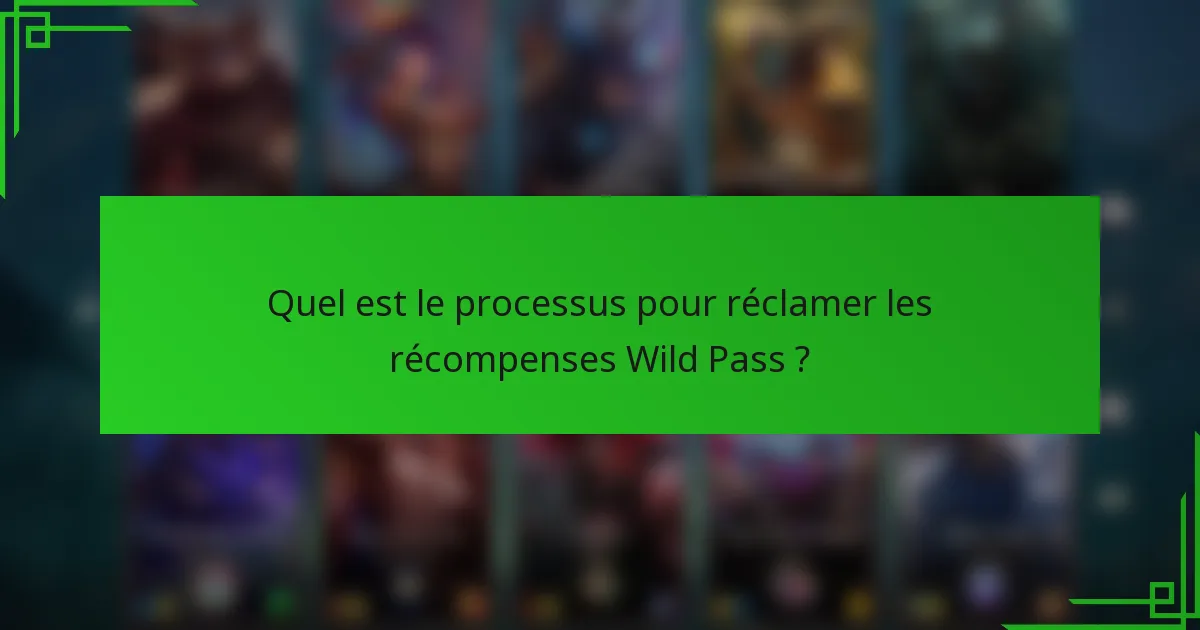 Quel est le processus pour réclamer les récompenses Wild Pass ?
