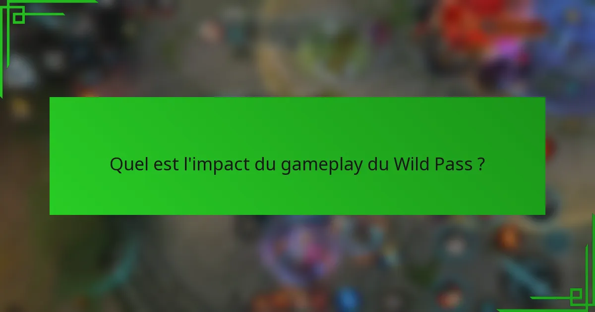 Quel est l'impact du gameplay du Wild Pass ?