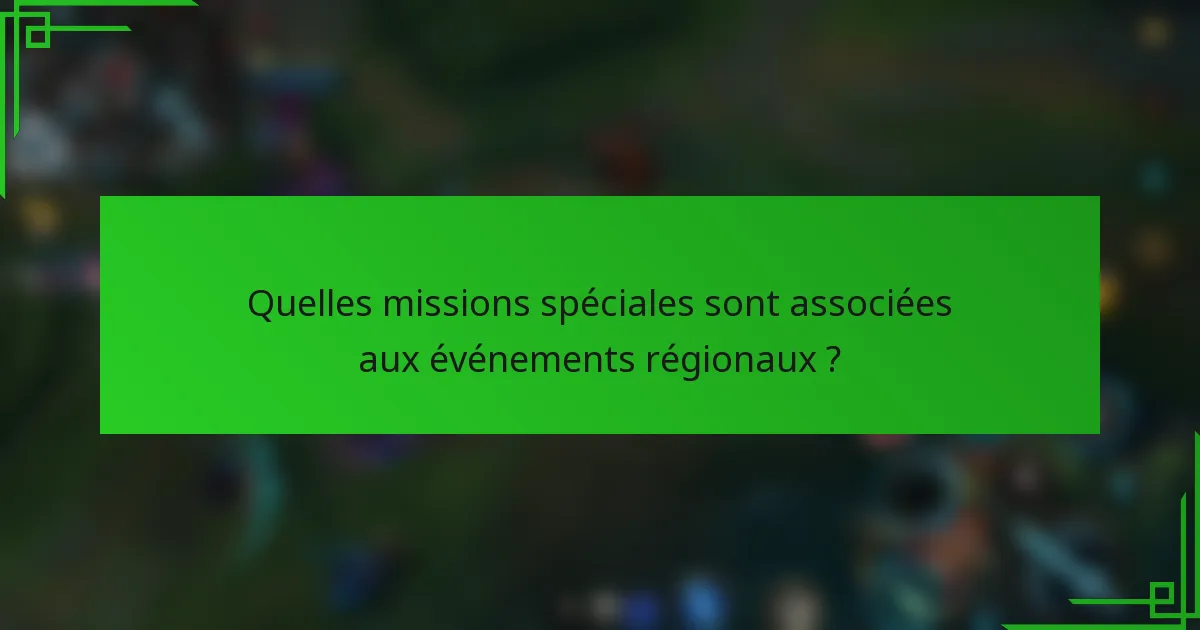 Quelles missions spéciales sont associées aux événements régionaux ?