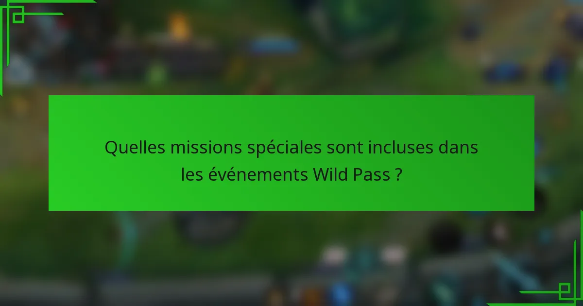 Quelles missions spéciales sont incluses dans les événements Wild Pass ?