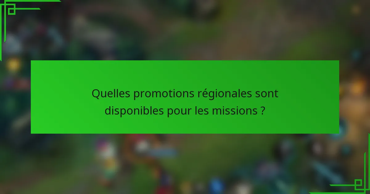 Quelles promotions régionales sont disponibles pour les missions ?