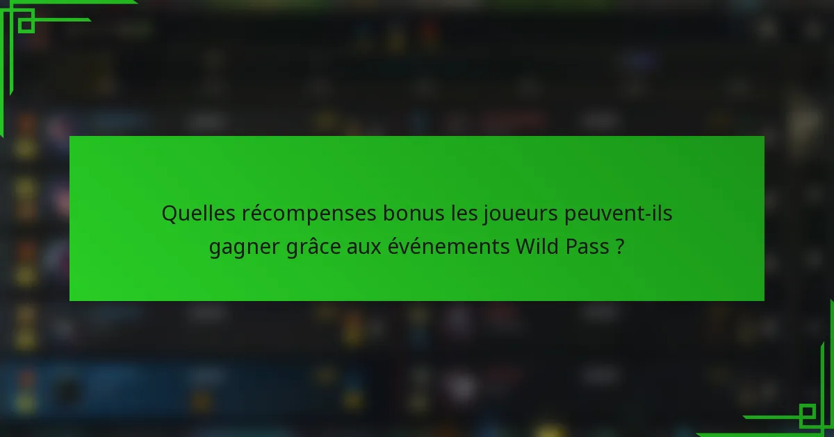 Quelles récompenses bonus les joueurs peuvent-ils gagner grâce aux événements Wild Pass ?