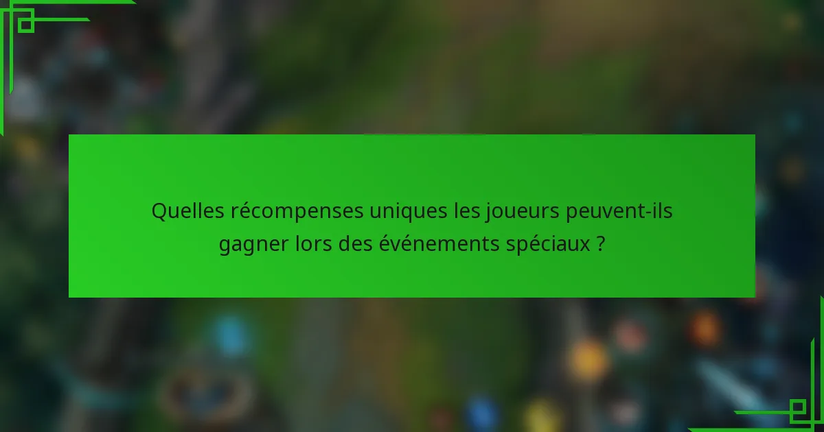 Quelles récompenses uniques les joueurs peuvent-ils gagner lors des événements spéciaux ?