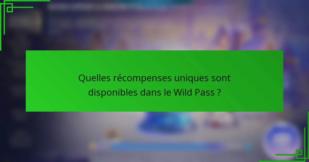 Quelles récompenses uniques sont disponibles dans le Wild Pass ?
