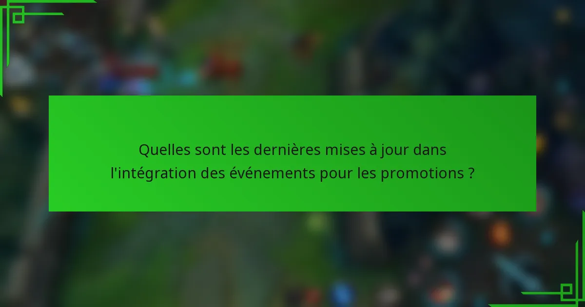 Quelles sont les dernières mises à jour dans l'intégration des événements pour les promotions ?
