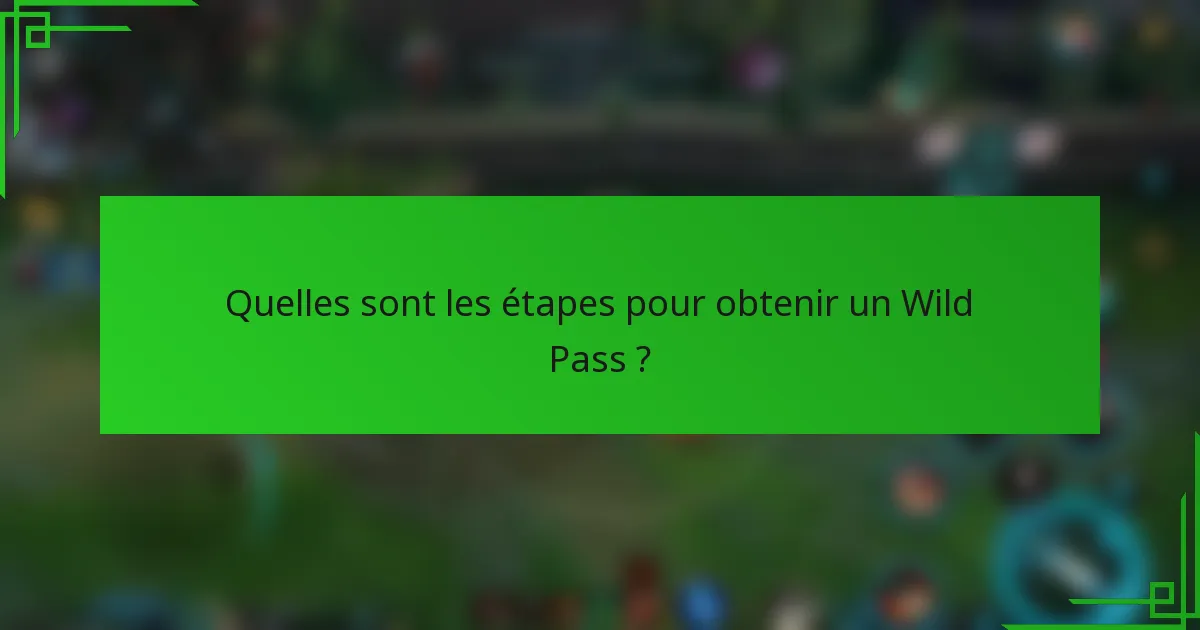 Quelles sont les étapes pour obtenir un Wild Pass ?