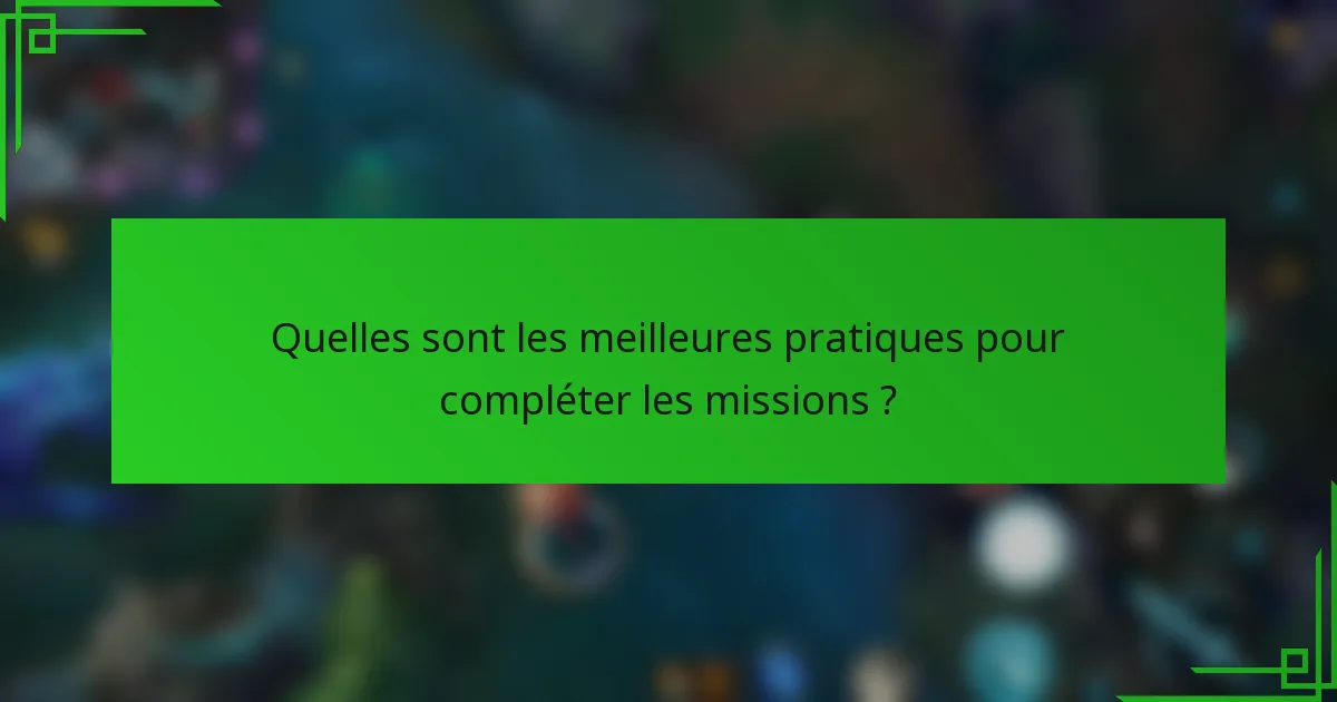 Quelles sont les meilleures pratiques pour compléter les missions ?