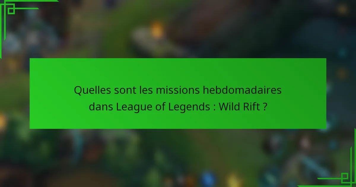 Quelles sont les missions hebdomadaires dans League of Legends : Wild Rift ?